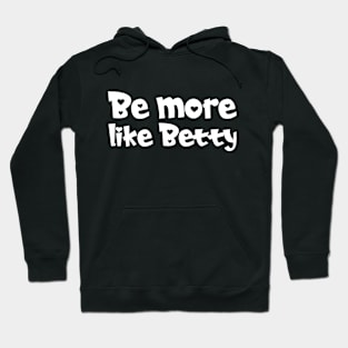 Less Karen's Be more Like Betty Hoodie